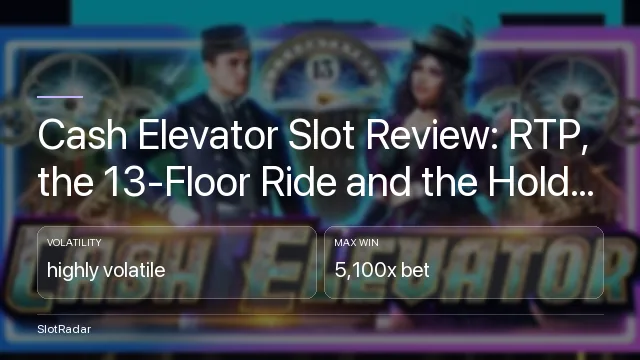 Cash Elevator Slot Review: RTP, the 13-Floor Ride and the Hold and Spin - key figures