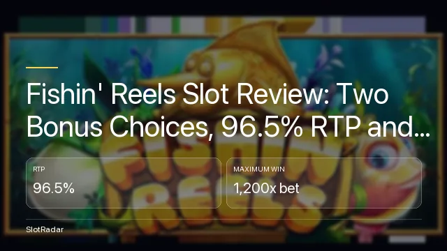 Fishin' Reels Slot Review: Two Bonus Choices, 96.5% RTP and a Hard 1,200x Cap